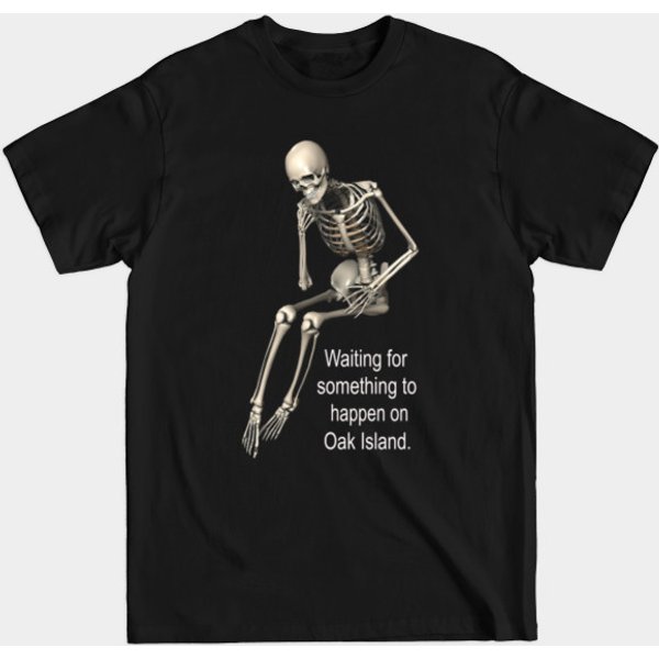 Waiting For Something To Happen On Oak Island - Oak Island - T-Shirt-image