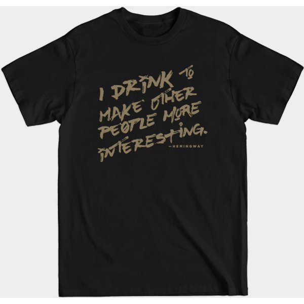 I Drink To Make Other People More Interesting - Hemingway - T-Shirt-image