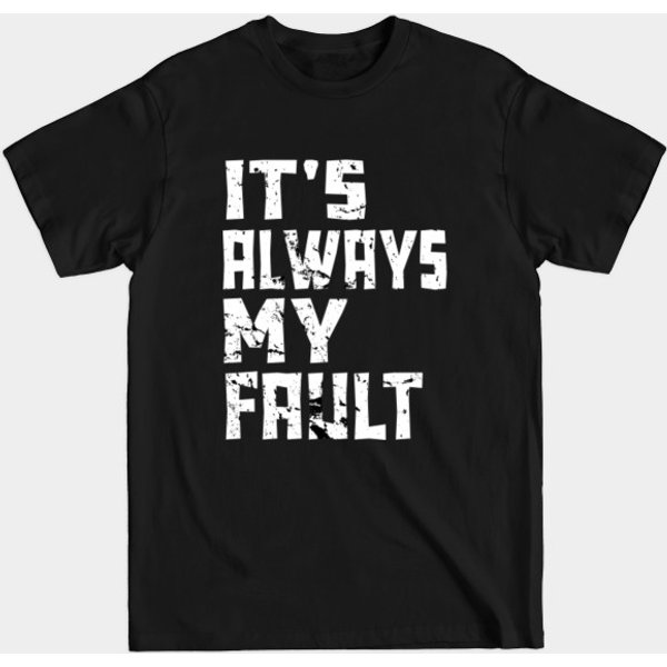 It'S Always My Fault - My Fault - T-Shirt-image
