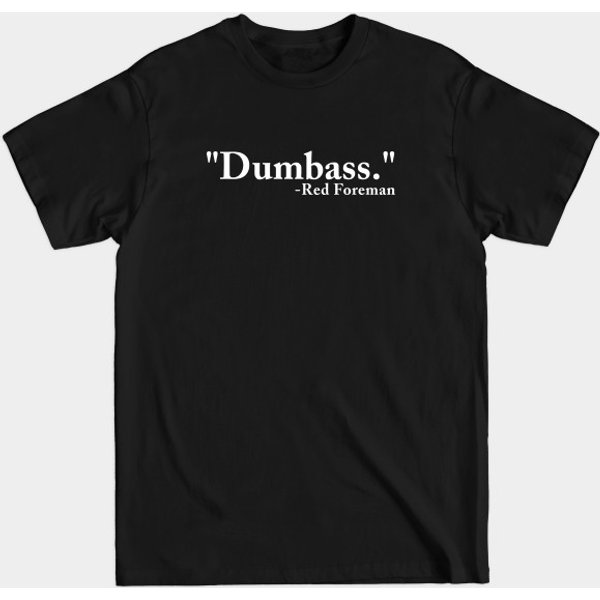 &Quot;Dumbass.&Quot; - Red Foreman - That 70'S Show - That 70S Show - T-Shirt-image