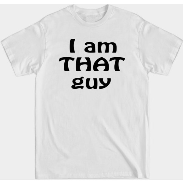 I Am That Guy - I Am That Guy - T-Shirt-image