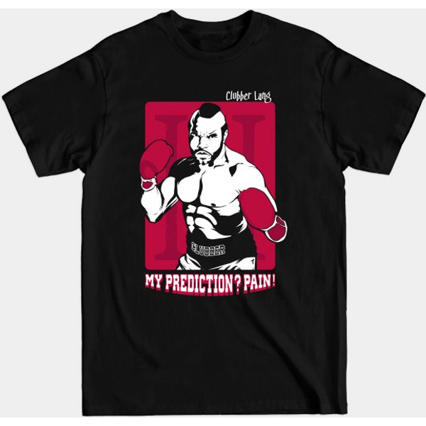 My Prediction? Pain! - Clubber Lang Rocky Iii 3 Quote Movies - T-Shirt-image