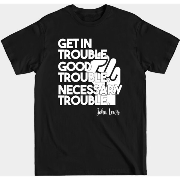 Good Trouble Necessary - Get In Trouble T-Shirt-image