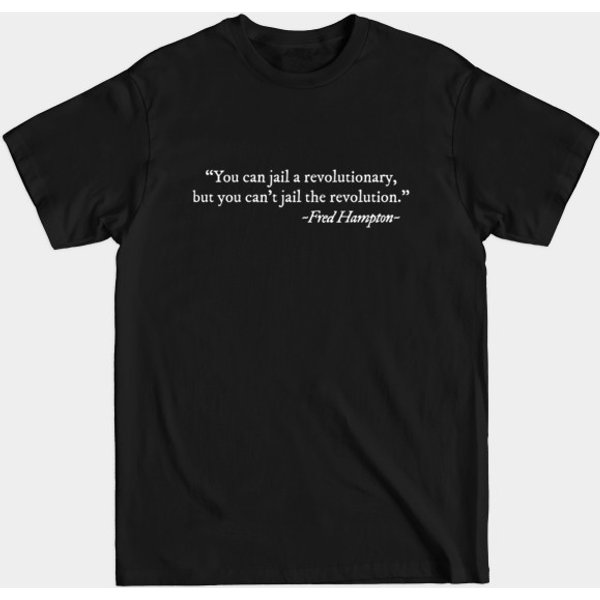 You Can Jail A Revolutionary Fred Hampton Quote - You Can Jail A Revolutionary - T-Shirt-image