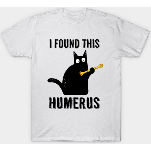 I Found This Humerus - I Found This Humerus - T-Shirt-image
