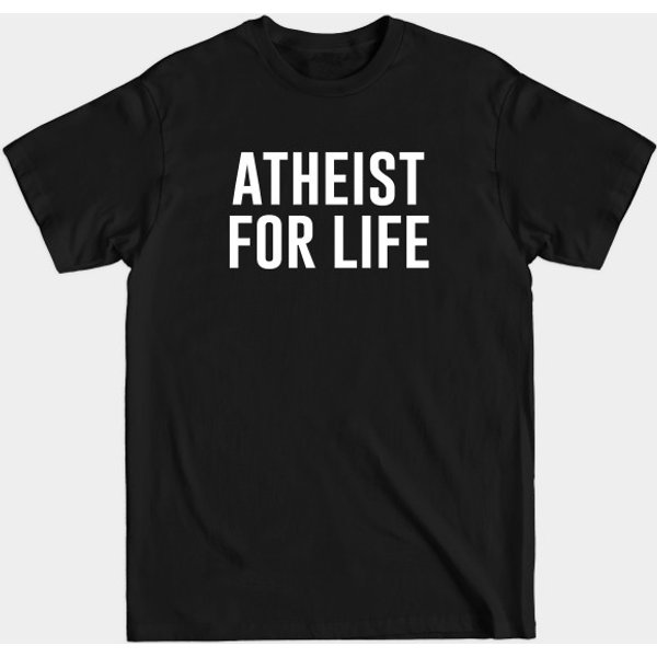 Atheist For Life - Atheist Quotes - T-Shirt-image