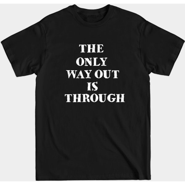 The Only Way Out Is Through - The Only Way Out Is Through - T-Shirt-image
