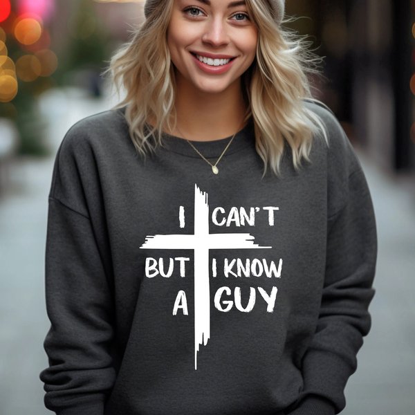 I Can't But I Know A Guy Sweatshirt, I Can't But I Know Jesus Shirt-image