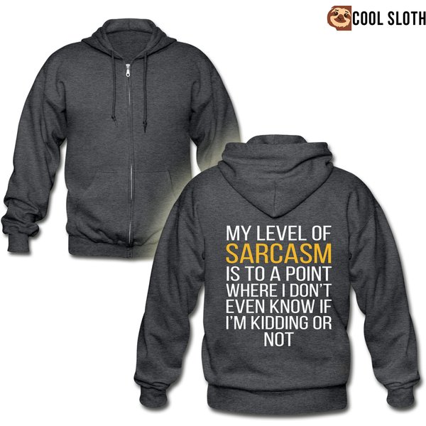 My Level Of Sarcasm Is To A Point, Where I Don't Even Know If I'm Kidding Or Not Zip Hoodie-image