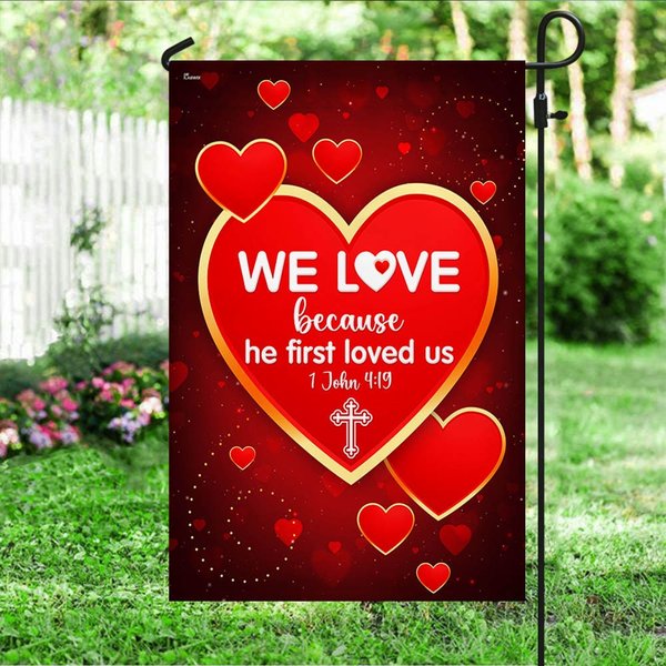 We Love 1 John 4:19 Christian Valentine House Flag Garden Flag, Christian Decor