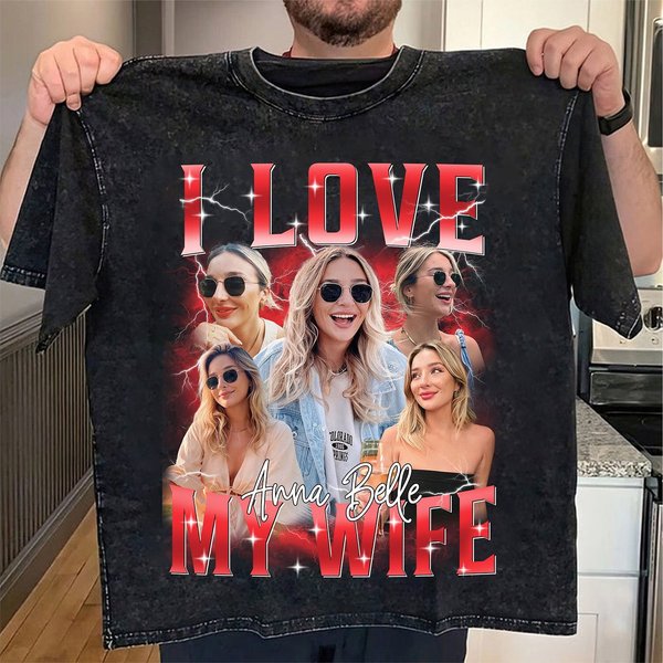 Custom Bootleg Rap Tee, I Love My Wife Shirt, Custom Wife Photo Shirt-image