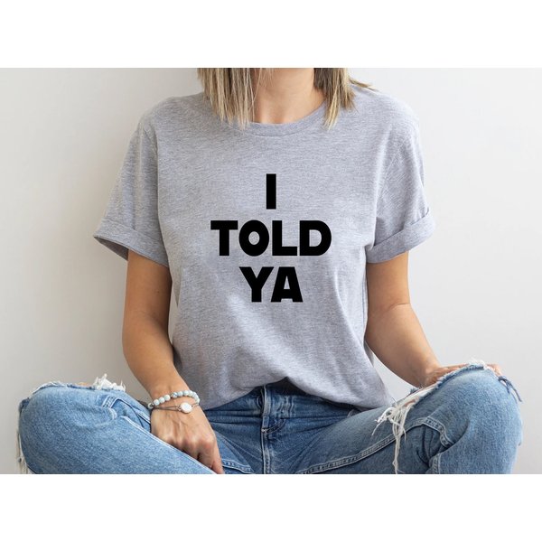 I Told Ya Unisex T-Shirt - Casual Style-image