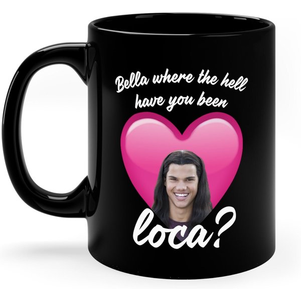 Bella Where The Hell Have You Been Loca Mug 11Oz Black Mug-image