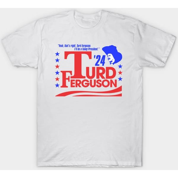 Turd Ferguson For President 2024 Shirt, Turd Ferguson T-Shirt-image