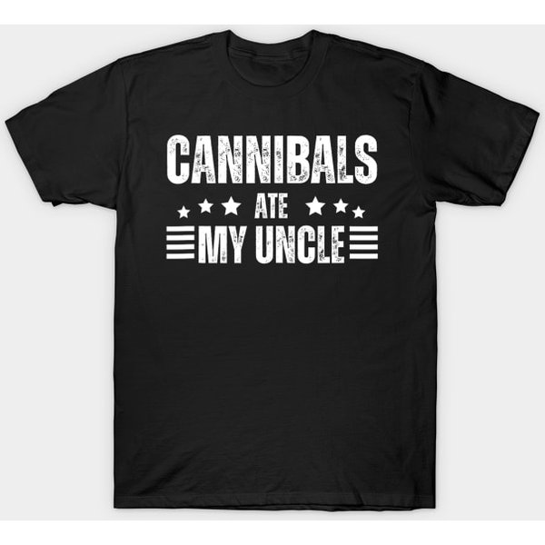 Cannibals Ate My Uncle Funny Saying Biden - Cannibals Ate My Uncle Biden - T-Shirt-image