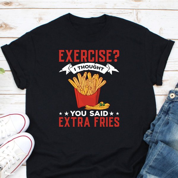 Exercise I Thought You Said Extra Fries French Fries T-Shirt-image