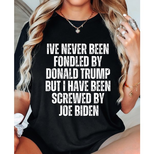 I've Never Been Fondled By Donald Trump But I Have Been Screwed By Joe Biden Shirt-image