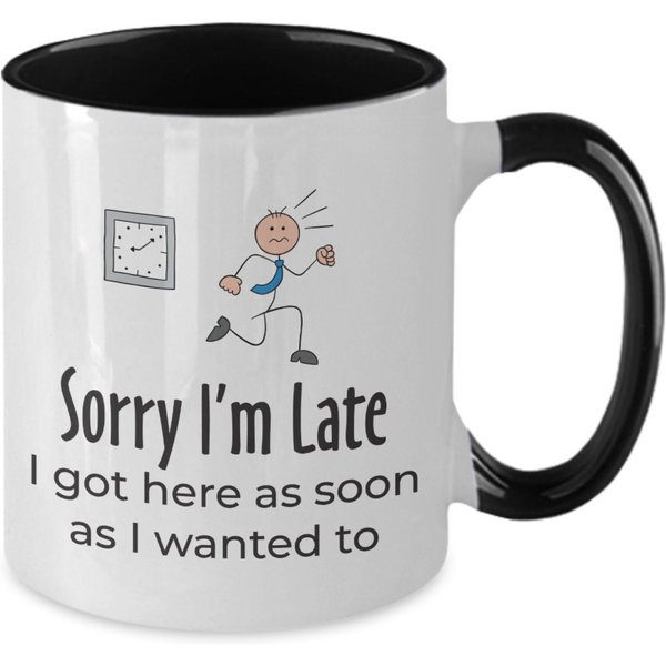 Sarcastic Mug, Funny Gift Mug, Sorry Im Late Mug-image