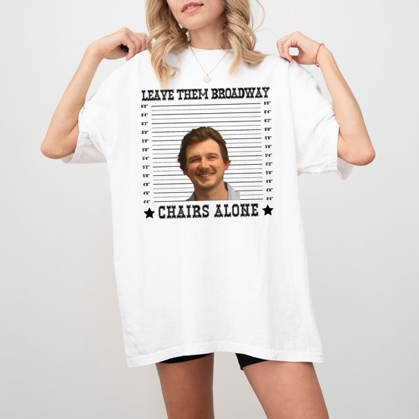 Leave Them Broadway Chairs Alone Wallen Western Shirt, Morgan Mugshot Shirt-image