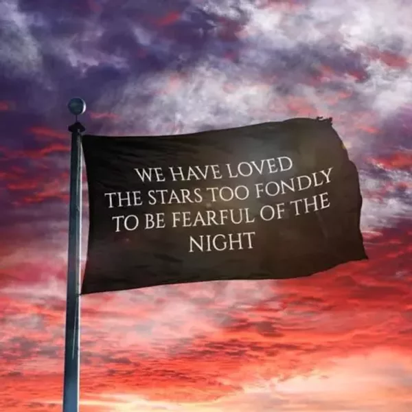 We Have Loved The Stars Too Fondly To Be Fearful Of The Night Flag-image