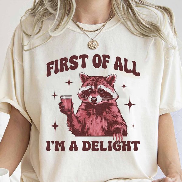 Raccoon First Of All I'm A Delight Shirt, Sarcastic Raccoon Shirt-image