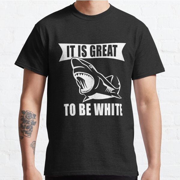 It's Great To Be White T-Shirt Funny White Shark-image