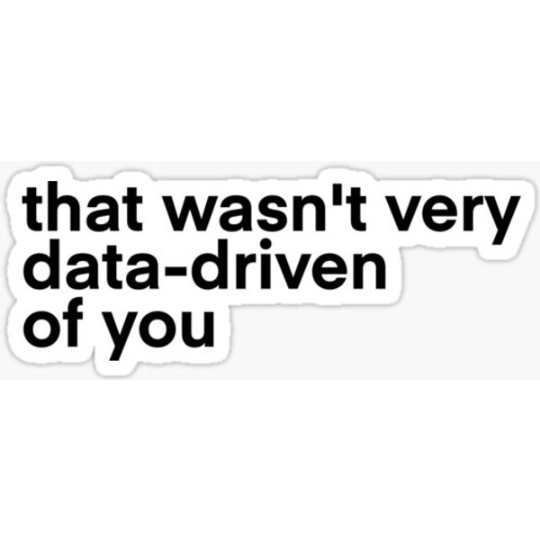 That Wasn't Very Data Driven Of You...-image