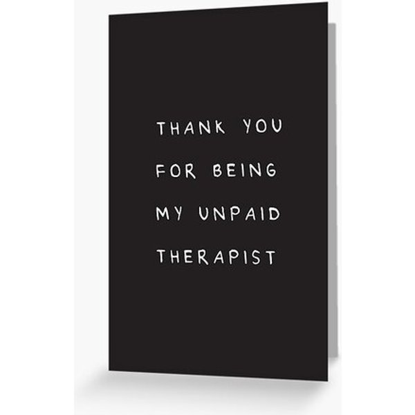 Thanks For Being My Unpaid Therapist-image