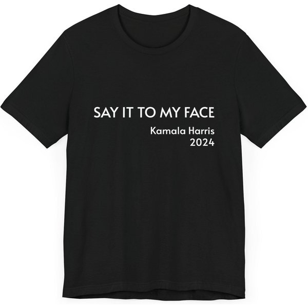 Say It To My Face Unisex T-Shirt-image