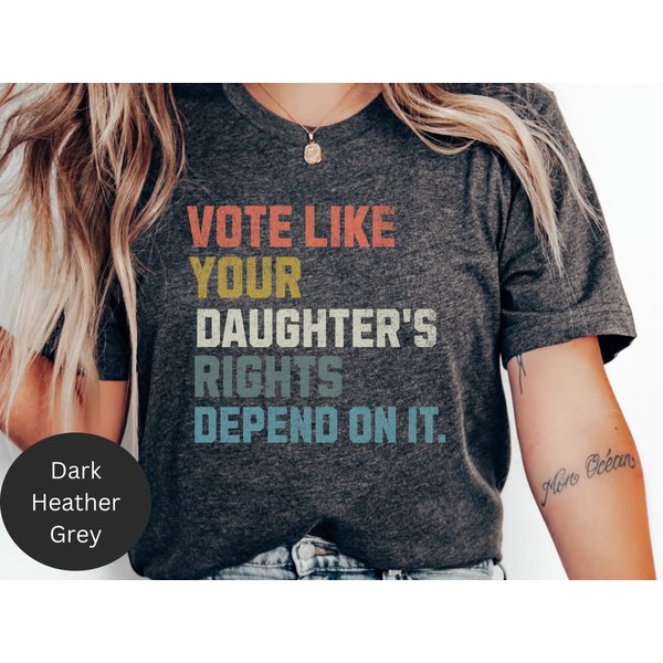 Feminist Vote Like Your Daughters Rights Depend On It Shirt, Political Shirt-image
