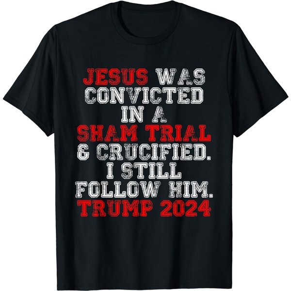 Trump 2024 Jesus Was Convicted Convict Felon President Vote T-Shirt-image