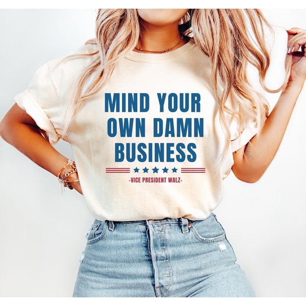 Mind Your Own Damn Business Shirt - Harris Walz 2024-image