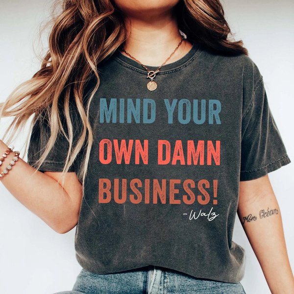 Mind Your Own Damn Business Shirt, Harris Walz 2024 Shirt-image