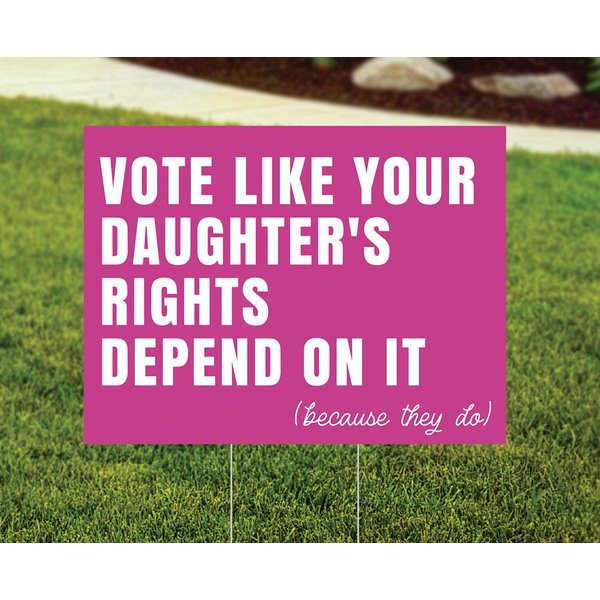 Vote Like Your Daughter's Rights Depend On It Yard Sign, Because They Do Yard Sign-image