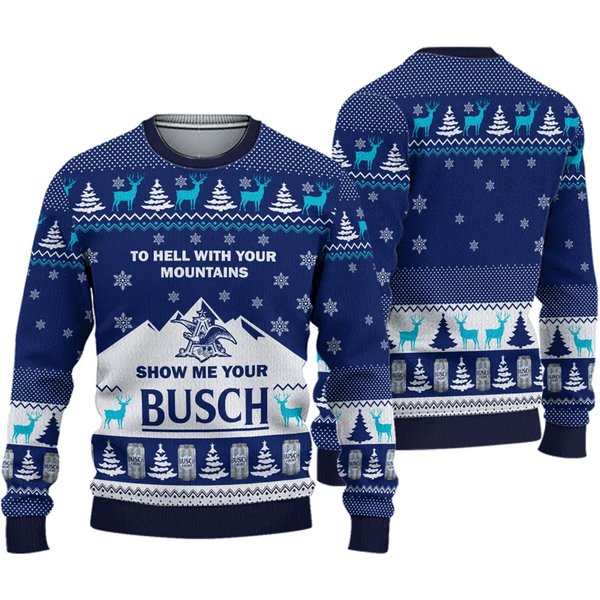 To Hell With Your Mountains Show Me Your Busch Ugly Christmas 3d Sweater