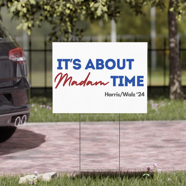 It's About Madam Time Sign - Harris / Walz 2024-image