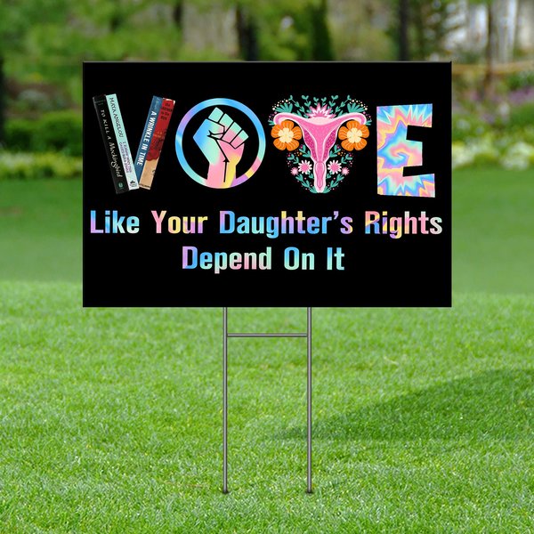 Vote Like Your Daughter's Rights Depend On It Yard Sign-image