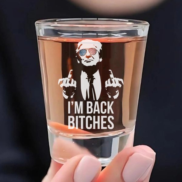 I'm Back Bitches | Trump Won 2024 | Trump 47th President Print Shot Glasses