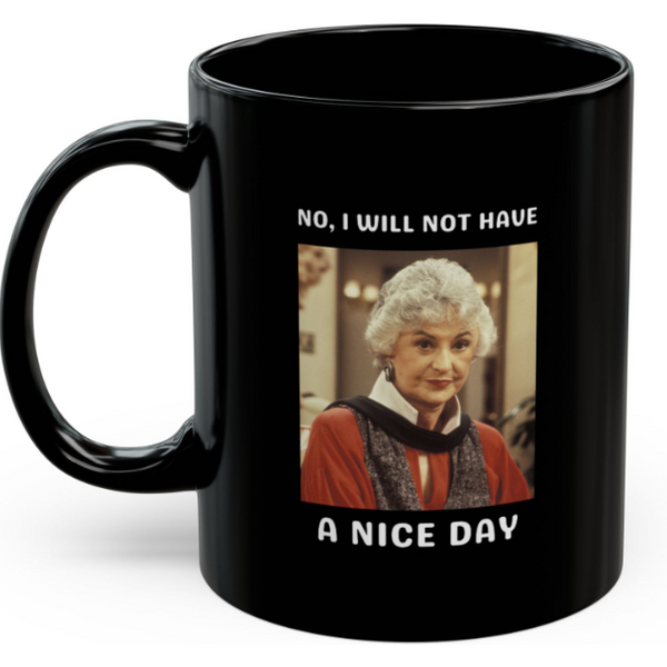 Stay Golden Mug, No I Will Not Have A Nice Day, Dorothy Stay Golden-image