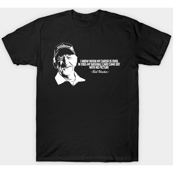 Bob Uecker Quote - Fan Made - Bob Uecker - T-Shirt Ts202-image