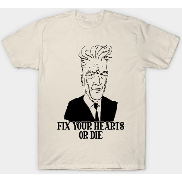 Fix Your Hearts Or Die - David Lynch - T-Shirt-image