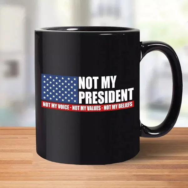 Not My President Not My Voice Not My Values Not My Beliefs Mug-image