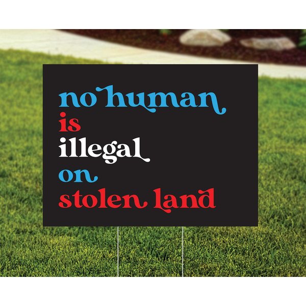 No Human Is Illegal On Stolen Land Yard Sign, Resistance Lawn Sign, Protest Rally Sign, Pro Immigration Sign-image