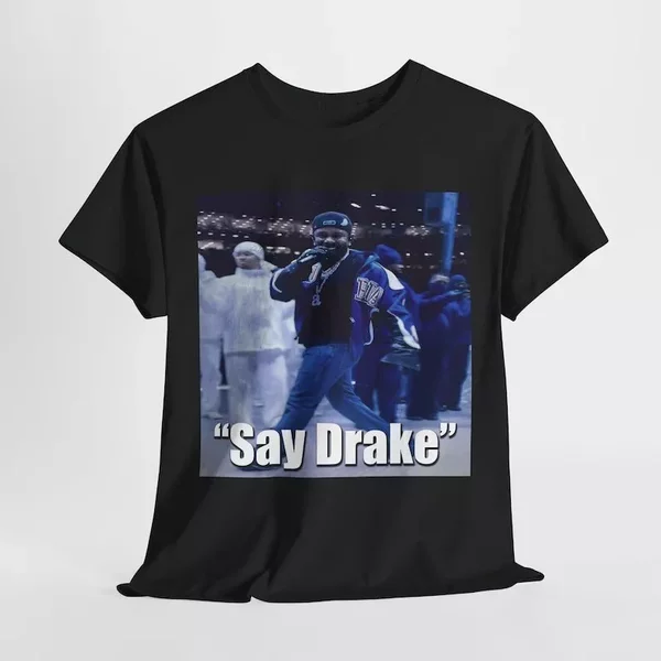 Say Drake Kendrick Lamar T Shirt-image