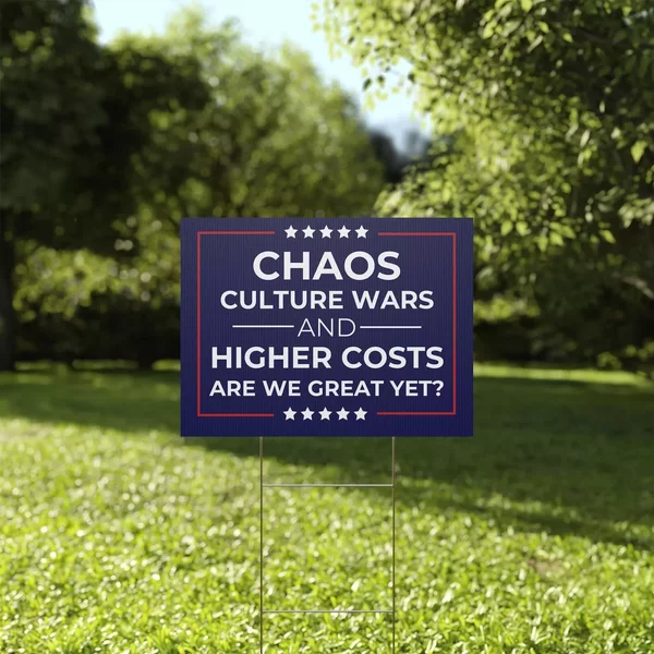 Chaos Culture Wars And Higher Costs Are We Great Yet Anti Trump Yard Sign-image