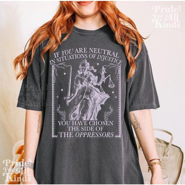 If You Are Neutral In Situations Of Injustice Shirt, Liberal Feminist Human Rights-image