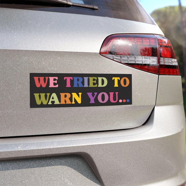 We Tried To Warn You Car Magnet, Anti-Trump Bumper Sticker, Fafo Bumper Sticker, Anti-Elon, Political Bumper Sticker-image