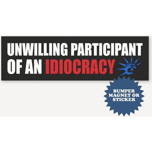 Unwilling Participant Of An Idiocracy Car Magnet, Fun Anti Trump Political Bumper Sticker, Weatherproof Car Magnet-image