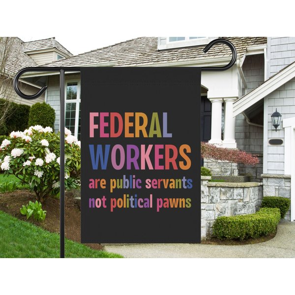 Support Federal Workers House Garden Flag, Protect Fed Government Employees, Anti Trump Musk, Progressive Liberal, Resist Fascism Yard Sign