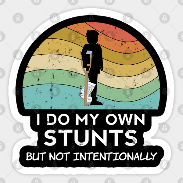 Broken Leg Sticker I Do My Own Stunts Injury Get Well Soon Arm - Funny - Sticker-image